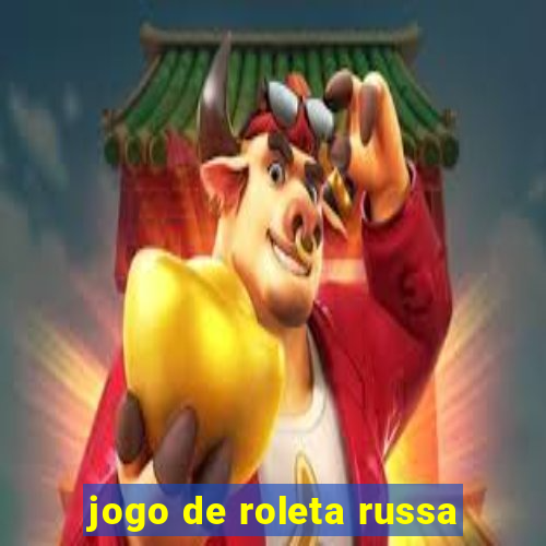 jogo de roleta russa